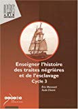 Enseigner l'histoire des traites négrières et de l'esclavage, cycle 3 Eric Mesnard ; Aude Désiré.