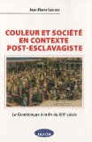 Couleur et société en contexte post-esclavagiste : la Guadeloupe à la fin du XIXème siècle Jean-Pierre Sainton / Jean-Luc Bonniol.