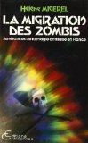 La migration des zombis : survivance de la magie antillaise en France Hélène Migerel.