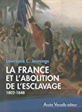 La France et l'abolition de l'esclavage (1802-1848) Lawrence C. Jennings.