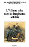 L'Afrique noire dans les imaginaires antillais Obed Nkunzimana, Marie-Christine Rochmann et Françoise Naudillon, dir.