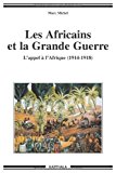 Les Africains et la Grande guerre : l'appel à l'Afrique, 1914-1918 Marc Michel.
