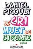Le cri muet de l'iguane Texte imprimé roman Daniel Picouly
