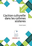 L'action culturelle dans les rythmes scolaires Texte imprimé François Lajuzan,... coordination scientifique, Christophe Boussemart