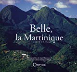 Belle, la Martinique Texte imprimé vue d'en-haut photographies de Jean-Marc Lecerf [textes de Sabine Sandrivon-Milton]