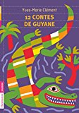 12 contes de Guyane [Texte imprimé] Yves-Marie Clémént illustrations de Frédéric Sochard