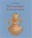 Petit catalogue d'arts premiers Texte imprimé Pascale Bougeault