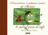 L'extraordinaire et palpitante histoire de Moréno le petit grain de café Texte imprimé Catherine et Vincent Humbert