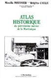 Atlas historique du patrimoine sucrier de la Martinique Texte imprimé XVIIe-XXe s. Mireille Mousnier, Brigitte Caille avec la collab. de Danielle Bégot