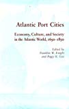 Atlantic port cities Texte imprimé economy, culture, and society in the Atlantic world, 1650-1850 ed. by Franklin W. Knight and Peggy K. Liss
