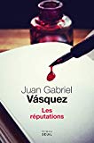 Les réputations Texte imprimé roman Juan Gabriel Vasquez traduit de l'espagnol (Colombie) par Isabelle Gugnon