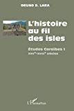 L'histoire au fil des isles Texte imprimé études Caraïbes Oruno D. Lara