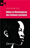 Rôles et résistances des femmes esclaves Texte imprimé Lémy Lémane Coco