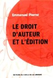 Le droit d'auteur et l'édition Texte imprimé Emmanuel Pierrat