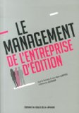 Le management de l'entreprise d'édition Texte imprimé sous la direction de Jean-Marc Lebreton et Dominique Bigourdan préface de Vincent Montagne,...
