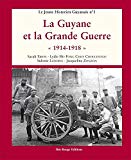 La Guyane et la Grande Guerre "1914-1918" Texte imprimé Sarah Ebion... [et al.]