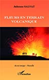 Fleurs en terrain volcanique Texte imprimé Julienne Salvat