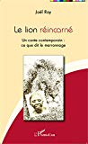 Le lion réincarné Texte imprimé un conte contemporain ce que dit le marronnage Joël Roy