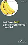 Les pays ACP dans le commerce mondial Texte imprimé Aristide Foé