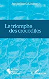Le triomphe des crocodiles Texte imprimé Jacqueline Q. Louison
