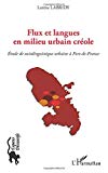 Flux et langues en milieu urbain créole Texte imprimé étude de sociolinguistique urbaine à Fort-de-France Lorène Labridy