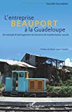 L'entreprise Beauport à la Guadeloupe Texte imprimé un exemple d'aménagement territorial et de transformation sociale Murielle Gauthiérot