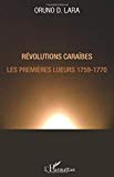 Révolutions Caraïbes Texte imprimé les premières lueurs, 1759-1770 Oruno D. Lara