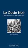 Le Code noir [Texte imprimé] [idées reçues sur un texte symbolique] Jean-François Niort