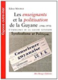 Les enseignants et la politisation de la Guyane (1946-1970) [Texte imprimé]) l'émergence de la gauche guyanaise Edenz Maurice