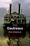 Nos disparus Texte imprimé roman Tim Gautreaux traduit de l'anglais (États-Unis) par Marc Amfreville