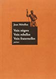 Voix nègres, voix rebelles, voix fraternelles Texte imprimé Jean Métellus