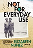 Not for everyday use [Texte imprimé] a memoir Elizabeth Nunez