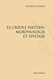 Lecréole haïtien: morphologie et syntaxe [Texte imprimé] Suzanne Sylvain