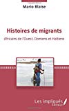 Histoires de migrants Texte imprimé Africains de l'Ouest, Domiens et Haïtiens Mario Blaise