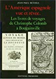 L'Amérique espagnole vue et rêvée Texte imprimé les livres de voyages de Christophe Colomb à Bougainville [textes choisis et présentés par] Jean-Paul Duviols
