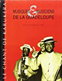 Musiques et musiciens de la Guadeloupe Texte imprimé le chant de Karukera Alex et Françoise Uri..
