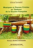 Musiques et danses créoles au tambour de la Guyane française Texte imprimé Monique Blérald-Ndagano