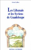 Les Libanais et les Syriens de Guadeloupe Texte imprimé Gérard Lafleur