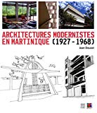 Architectures modernistes en Martinique, 1927-1968 Texte imprimé Jean Doucet photographies de Kamran Adle...