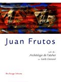 Juan Frutos Texte imprimé suivi de Archéologie de l'atelier par Gaëlle Chancerel
