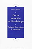 Corps et société en Guadeloupe Texte imprimé sociologie des pratiques de compétition Harry P. Mephon