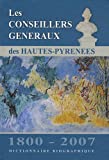 Les conseillers généraux des Hautes-Pyrénées, 1800-2007 Texte imprimé dictionnaire biographique coordonné par Jean-François Le Nail