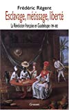 Esclavage, métissage, liberté Texte imprimé la Révolution française en Guadeloupe, 1789-1802 Frédéric Régent