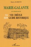 Marie-Galante en Guadeloupe Texte imprimé sa vie créole et son guide historique Maurice Barbotin