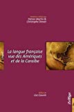 La langue française vue des Amériques et de la Caraïbe Texte imprimé entretiens réalisés par Patrice Martin & Christophe Drevet