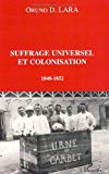 Suffrage universel et colonisation Texte imprimé 1848-1852 Oruno D. Lara
