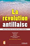 La révolution antillaise Texte imprimé quelle place pour l'outre-mer dans la République ? François Durpaire, Michel Giraud, Guy Numa... [et al.]