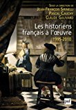 Les historiens français à l'oeuvre, 1995-2010 Texte imprimé sous la direction de Jean-François Sirinelli, Pascal Cauchy, Claude Gauvard