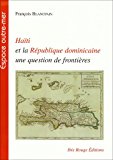Haïti et la République dominicaine, une question de frontières Texte imprimé François Blancpain