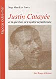 Justin Catayée et la question de l'égalité républicaine Texte imprimé histoire politique de la Guyane française Serge Mam Lam Fouck